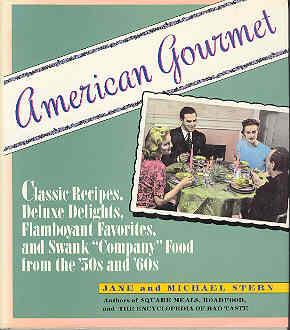 American Gourmet : Classic Recipes, Deluxe Delights, Flamboyant Favorites and Swank Company Food ...