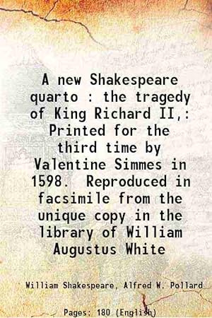 Seller image for A new Shakespeare quarto : the tragedy of King Richard II, Printed for the third time by Valentine Simmes in 1598. Reproduced in facsimile from the unique copy in the library of William Augustus White 1916 [Hardcover] for sale by Gyan Books Pvt. Ltd.