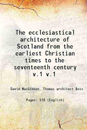 Seller image for The ecclesiastical architecture of Scotland from the earliest Christian times to the seventeenth century Volume v.1 1896 [Hardcover] for sale by Gyan Books Pvt. Ltd.