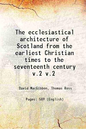 Seller image for The ecclesiastical architecture of Scotland from the earliest Christian times to the seventeenth century Volume v.2 1896 [Hardcover] for sale by Gyan Books Pvt. Ltd.