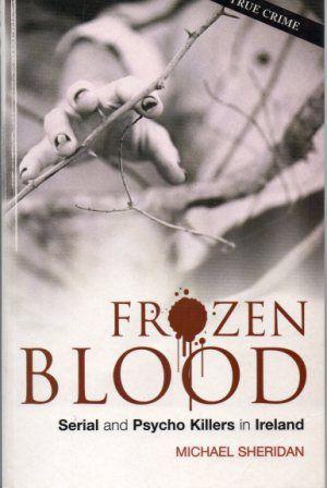 Immagine del venditore per FROZEN BLOOD Serial and Psycho Killers in Ireland venduto da Loretta Lay Books