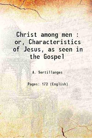 Seller image for Christ among men : or, Characteristics of Jesus, as seen in the Gospel 1908 for sale by Gyan Books Pvt. Ltd.