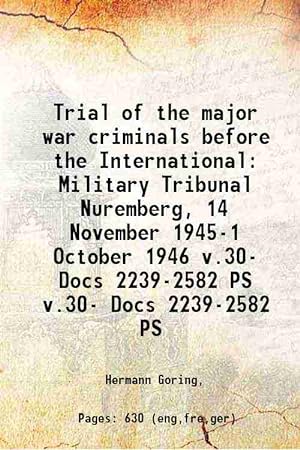 Image du vendeur pour Trial of the major war criminals before the International Military Tribunal Nuremberg, 14 November 1945-1 October 1946 Volume v.30- Docs 2239-2582 PS 1947 mis en vente par Gyan Books Pvt. Ltd.