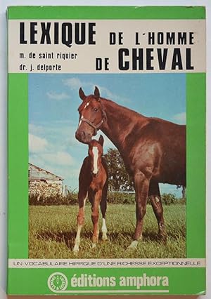 LEXIQUE DE L'HOMME DE CHEVAL. Le cheval de A à Z.