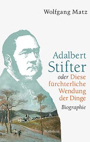 Seller image for Adalbert Stifter oder Diese frchterliche Wendung der Dinge : Biographie for sale by AHA-BUCH GmbH