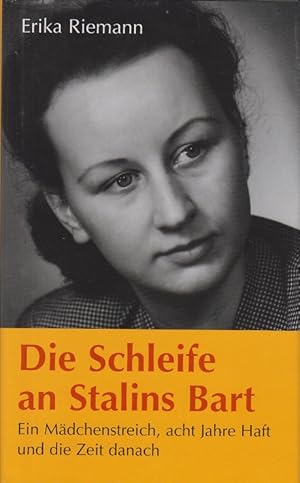 Bild des Verkufers fr Die Schleife an Stalins Bart : ein Mdchenstreich, acht Jahre Haft und die Zeit danach. zum Verkauf von Allguer Online Antiquariat