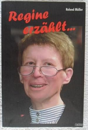 Regine erzählt. Kindheit, Jugend, verrückte Hobbys, Beruf und Berufung und die Großfamilie - ein ...