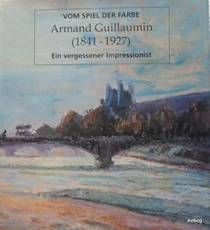 Bild des Verkufers fr Armand Guillaumin (1841 - 1927). Vom Spiel der Farbe. Ein vergessener Impressionist. zum Verkauf von Antiquariat Gntheroth