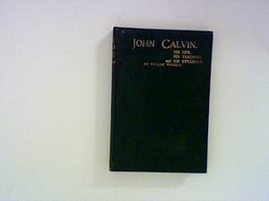 Image du vendeur pour John Calvin, his Life, his Teaching, and his Influence mis en vente par ANTIQUARIAT FRDEBUCH Inh.Michael Simon