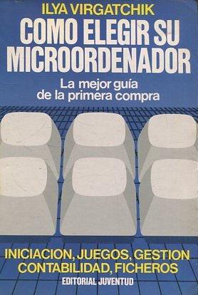 COMO ELEGIR SU MICROORDENADOR. LA MEJOR GUIA DE LA PRIMERA COMPRA.