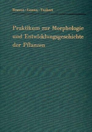 Bild des Verkufers fr Praktikum zur Morphologie und Entwicklungsgeschichte der Pflanzen : zur Einfhrung in den Bau, das Fortpflanzungsgeschehen und die Ontogenie der niederen Pflanzen und die Embryologie der Spermatophyta. zum Verkauf von Antiquariat Bernhardt