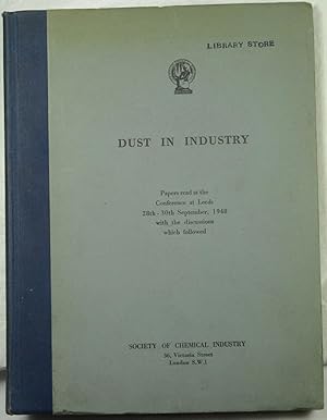 Dust in Industry, Papers Read at the Conference at Leeds 28th-September 1948 with the discussions...