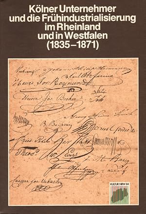 Kölner Unternehmer und die Frühindustrialisierung im Rheinland und in Westfalen (1835 - 1871). Au...