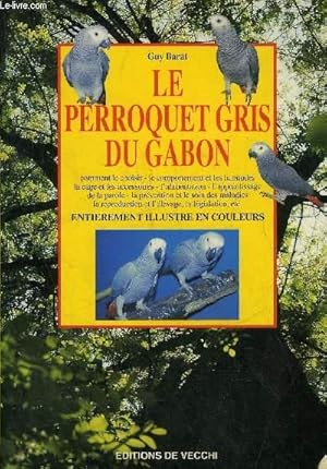 Image du vendeur pour LE PERROQUET GRIS DU GABON - comment le choisir - le comportement et les habitudes - la cage et les accessoires - l'alimentation - l'apprentissage de la parole - la prvention et le soin des maladies - la reproduction et l'levage - la lgislation. mis en vente par Le-Livre