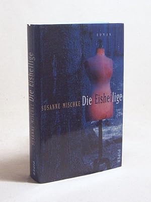 Bild des Verkufers fr Die Eisheilige : Roman / Susanne Mischke zum Verkauf von Versandantiquariat Buchegger