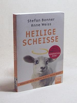 Bild des Verkufers fr Heilige Scheie : wren wir ohne Religion wirklich besser dran? / Stefan Bonner ; Anne Weiss. Mit Ill. von Harald Oehlerking zum Verkauf von Versandantiquariat Buchegger