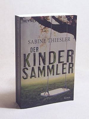 Bild des Verkufers fr Der Kindersammler : Roman / Sabine Thiesler zum Verkauf von Versandantiquariat Buchegger