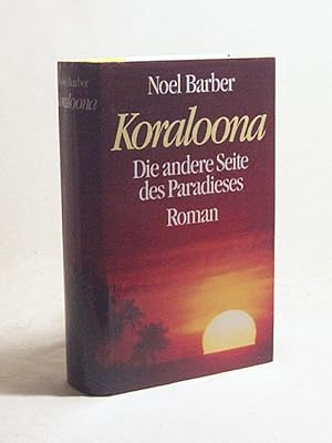 Bild des Verkufers fr Koraloona : die andere Seite des Paradieses ; Roman / Noel Barber. Aus dem Engl. bers. von Hilde Linnert zum Verkauf von Versandantiquariat Buchegger