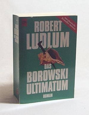 Seller image for Das Borowski-Ultimatum : Roman / Robert Ludlum. Aus dem Engl. bers. von Einar Schlereth und Jrn Ingwersen for sale by Versandantiquariat Buchegger