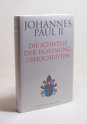 Bild des Verkufers fr Die Schwelle der Hoffnung berschreiten / Johannes Paul II. Hrsg. von Vittorio Messori. [Aus dem Ital. von Irene Esters] zum Verkauf von Versandantiquariat Buchegger