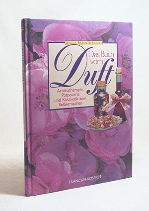 Seller image for Das Buch vom Duft : Aromatherapie, Potpourris und Kosmetik zum selbermachen / Ursula Braun-Bernhart for sale by Versandantiquariat Buchegger