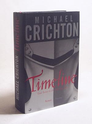 Seller image for Timeline : eine Reise in die Mitte der Zeit ; Roman / Michael Crichton. Aus dem Amerikan. von Klaus Berr for sale by Versandantiquariat Buchegger