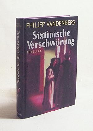 Bild des Verkufers fr Sixtinische Verschwrung : Thriller / Philipp Vandenberg zum Verkauf von Versandantiquariat Buchegger