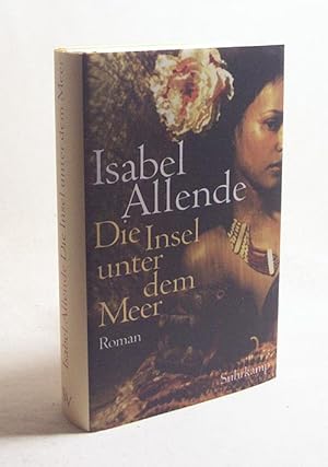 Bild des Verkufers fr Die Insel unter dem Meer : Roman / Isabel Allende. Aus dem Span. von Svenja Becker zum Verkauf von Versandantiquariat Buchegger
