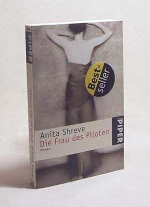 Seller image for Die Frau des Piloten : Roman / Anita Shreve. Aus dem Amerikan. von Christine Frick-Gerke for sale by Versandantiquariat Buchegger