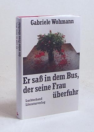 Seller image for Er sa in dem Bus, der seine Frau berfuhr : Erzhlungen / Gabriele Wohmann for sale by Versandantiquariat Buchegger