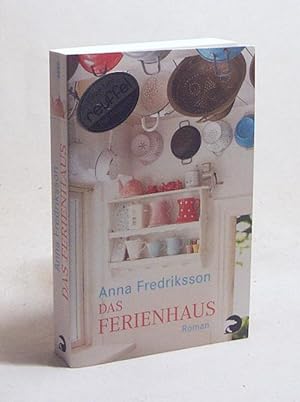 Seller image for Das Ferienhaus : Roman / Anna Fredriksson. Aus dem Schwed. von Wibke Kuhn for sale by Versandantiquariat Buchegger