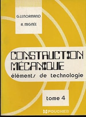 Construction mécanique. Eléments de technologie. Tome 4 : Organes de transformation des mouvement...