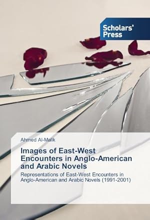 Seller image for Images of East-West Encounters in Anglo-American and Arabic Novels : Representations of East-West Encounters in Anglo-American and Arabic Novels (1991-2001) for sale by AHA-BUCH GmbH