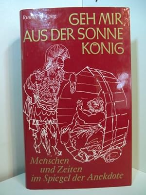 Immagine del venditore per Geh mir aus der Sonne Knig. Menschen und Zeiten im Spiegel der Anekdote venduto da Antiquariat Weber