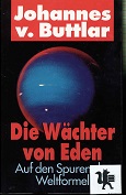 Seller image for Die Wchter von Eden : auf den Spuren der Weltformel. Johannes v. Buttlar for sale by Kirjat Literatur- & Dienstleistungsgesellschaft mbH
