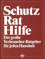 Schutz, Rat, Hilfe : der große Verbraucher-Ratgeber für jeden Haushalt. [Projektleitung: Michael ...