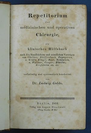 Imagen del vendedor de Repetitorium der medizinischen und operativen Chirurgie, ein klinisches Hlfsbuch nach den Handbchern und mndlichen Vortrgen von Chelius, Dieffenbach, Dupuytren, v. Grfe, Kluge, Rust, Schnlein, v. Walther, Cooper, Blasius, Grossheim et.etc. vollstndig und systematisch bearbeitet. a la venta por Daniel Thierstein