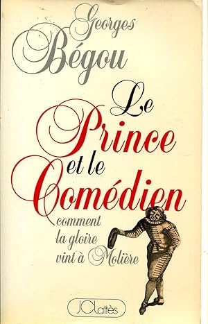 Immagine del venditore per Le Prince et le Comdien, comment la gloire vint  Molire venduto da Sylvain Par