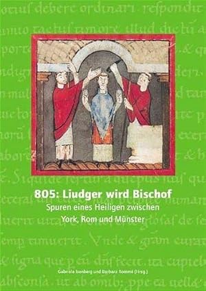 Bild des Verkufers fr 805: Liudger wird Bischof - Spuren eines Heiligen zwischen York, Rom und Mnster. zum Verkauf von Die Wortfreunde - Antiquariat Wirthwein Matthias Wirthwein