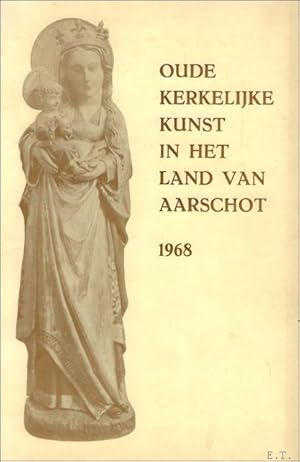 Bild des Verkufers fr OUDE KERKELIJKE KUNST IN HET LAND VAN AARSCHOT, zum Verkauf von BOOKSELLER  -  ERIK TONEN  BOOKS