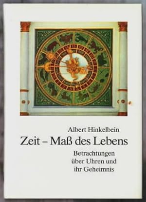 Zeit - Mass des Lebens : Betrachtungen über Uhren und ihr Geheimnis Albert Hinkelbein