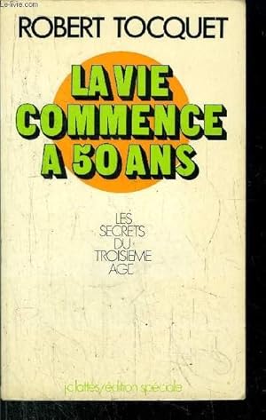 Image du vendeur pour LA VIE COMMENCE A 50 ANS- LES SECRETS DU TOISIEME AGE mis en vente par Le-Livre