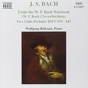 Bach: from the W. F. Bach Notebook (Wilhelm Friedemann Bach Clavierbüchlein), Five Little Prelude...