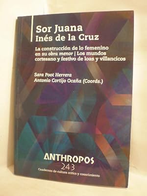 Revista Anthropos Nº 243. Sor Juana Inés de la Cruz. La construcción de la femenino en su obra me...
