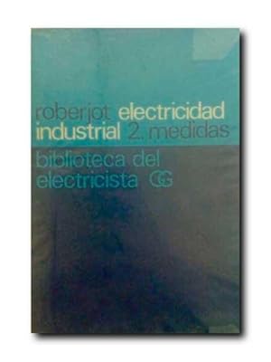 ELEMENTOS DE ELECTRICIDAD INDUSTRIAL. Tomo II: Medidas Electricas Industriales.