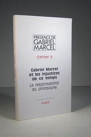 Présence de Gabriel Marcel. Cahier no. 4 : Gabriel Marcel et les injustices de ce temps. La respo...