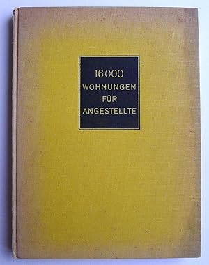 16000 Wohnungen für Angestellte. Denkschrift, hrsg. im Auftrage der GAGFAH (Gemeinnützige Aktieng...