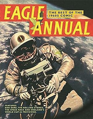Eagle Annual: The Best of the 1960s Comic: Features Dan Dare, the Rolling Stones, the Space Race ...