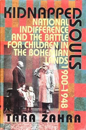 Kidnapped Souls: National Indifference and the Battle for Children in the Bohemian Lands, 1900-1948