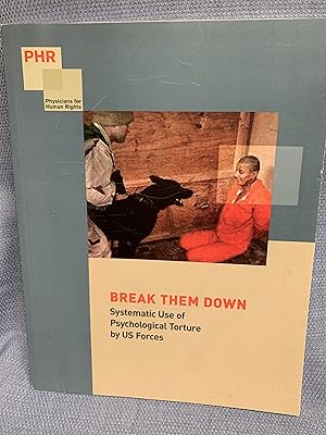 Seller image for Break Them Down. Systematic Use of Psychological Torture By US Forces for sale by Bryn Mawr Bookstore